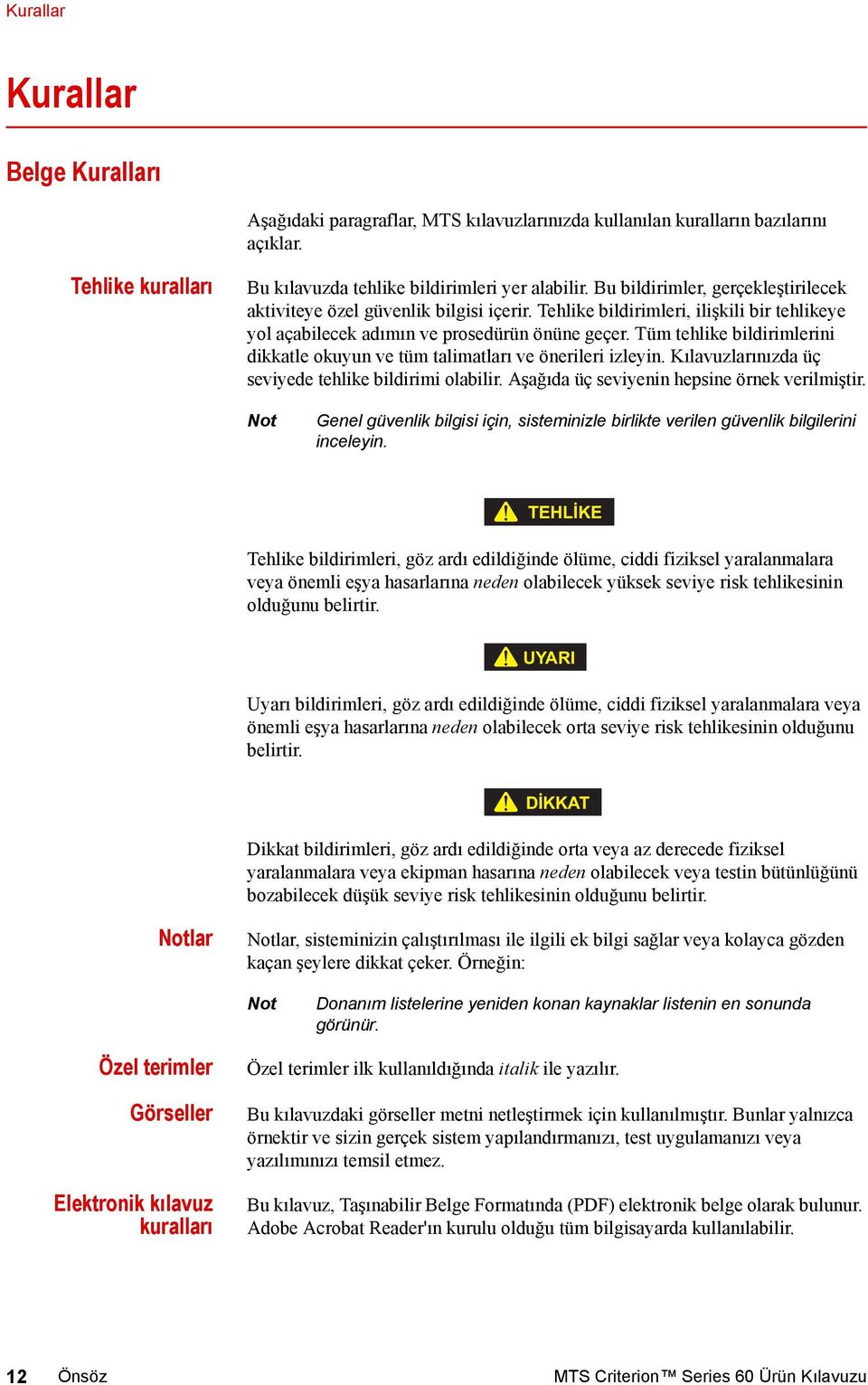 Tüm tehlike bildirimlerini dikkatle okuyun ve tüm talimatları ve önerileri izleyin. Kılavuzlarınızda üç seviyede tehlike bildirimi olabilir. Aşağıda üç seviyenin hepsine örnek verilmiştir.