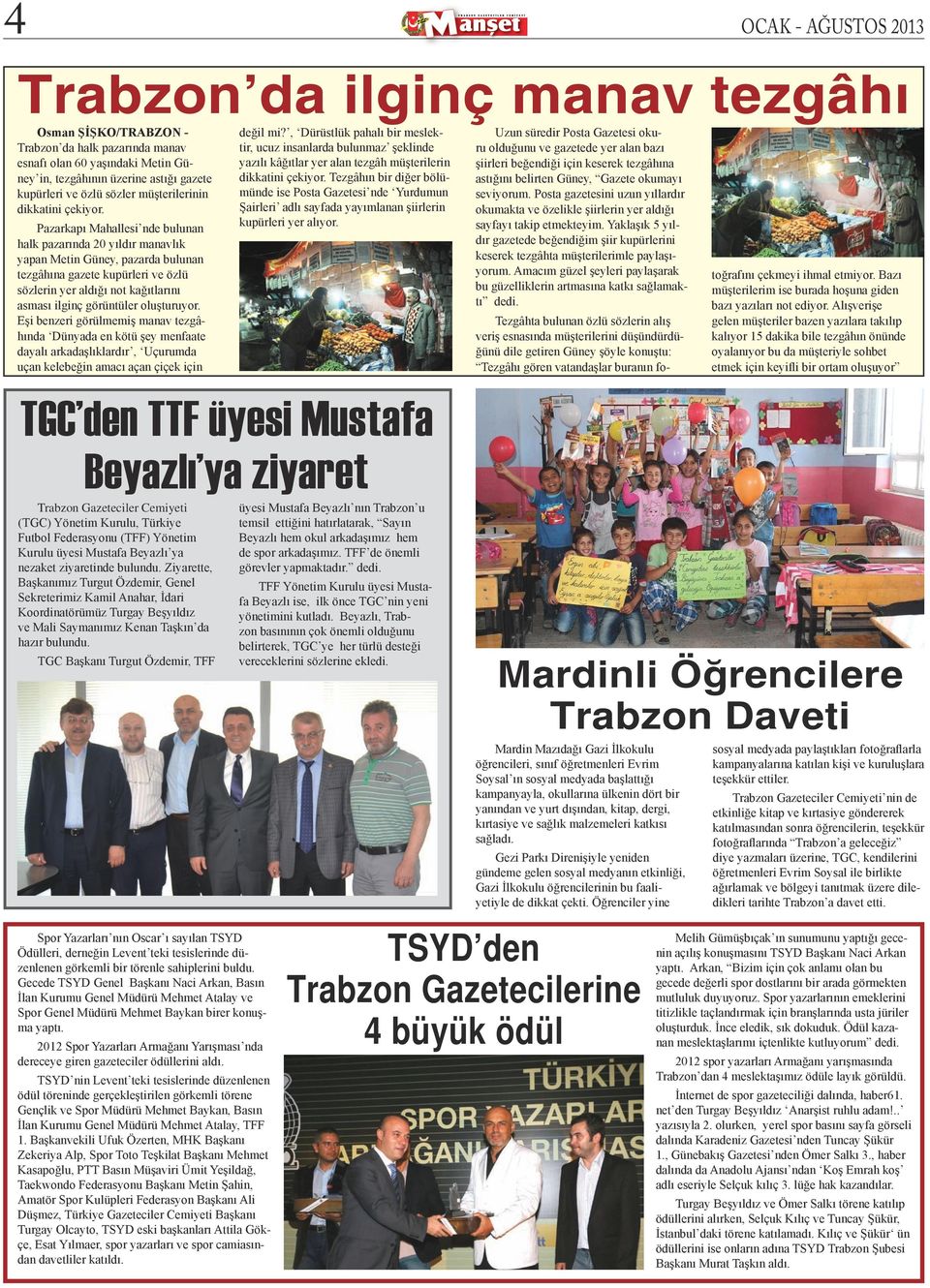 Tezgâhın bir diğer bölümünde ise Posta Gazetesi nde Yurdumun Şairleri adlı sayfada yayımlanan şiirlerin Uzun süredir Posta Gazetesi okuru olduğunu ve gazetede yer alan bazı şiirleri beğendiği için