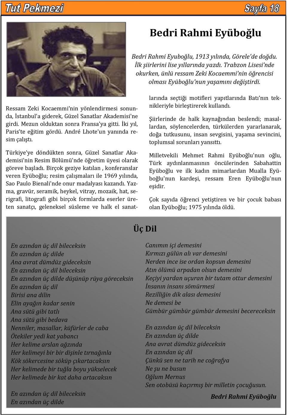 Ressam Zeki Kocaemmi nin yönlendirmesi sonunda, İstanbul'a giderek, Güzel Sanatlar Akademisi'ne girdi. Mezun olduktan sonra Fransa'ya gitti. İki yıl, Paris'te eğitim gördü.