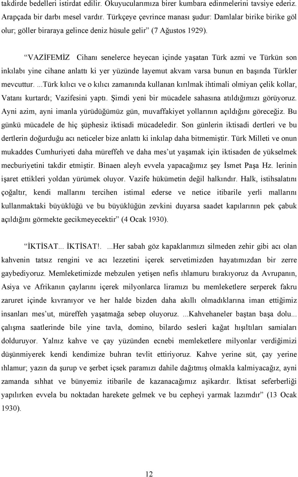 VAZİFEMİZ Cihanı senelerce heyecan içinde yaşatan Türk azmi ve Türkün son inkılabı yine cihane anlattı ki yer yüzünde layemut akvam varsa bunun en başında Türkler mevcuttur.