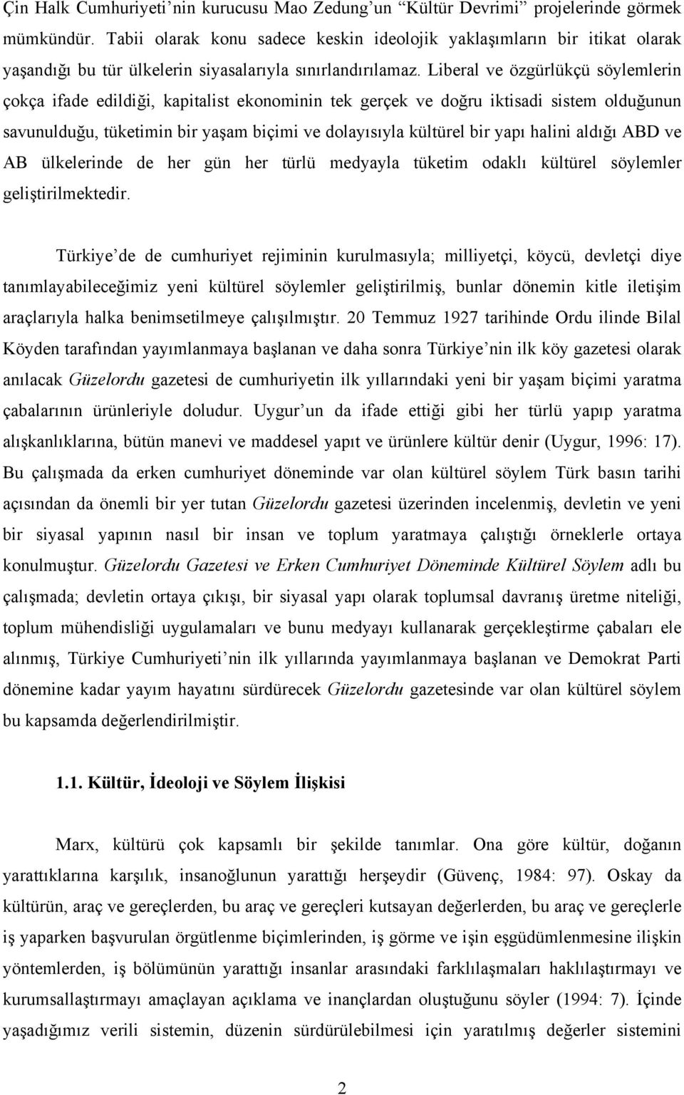 Liberal ve özgürlükçü söylemlerin çokça ifade edildiği, kapitalist ekonominin tek gerçek ve doğru iktisadi sistem olduğunun savunulduğu, tüketimin bir yaşam biçimi ve dolayısıyla kültürel bir yapı