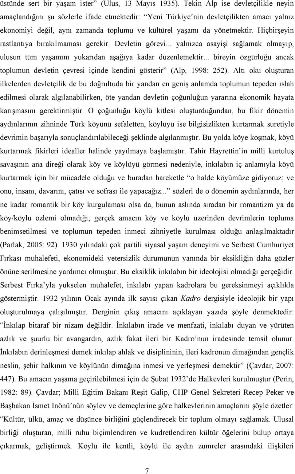 Hiçbirşeyin rastlantıya bırakılmaması gerekir. Devletin görevi... yalnızca asayişi sağlamak olmayıp, ulusun tüm yaşamını yukarıdan aşağıya kadar düzenlemektir.