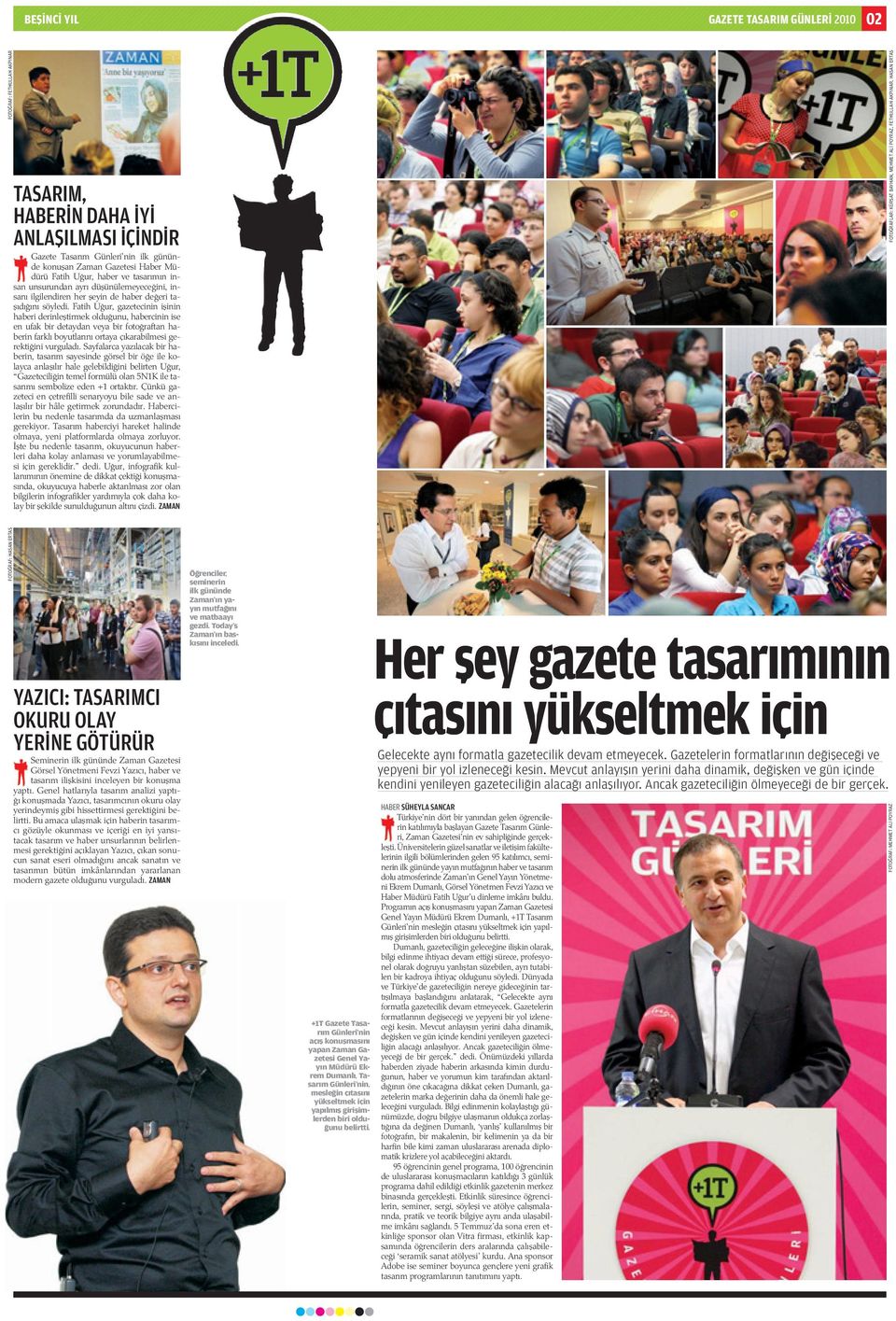 Fatih U ur, gazetecinin i inin haberi derinle tirmek oldu unu, habercinin ise en ufak bir detaydan veya bir foto raftan haberin farkl boyutlar n ortaya ç karabilmesi gerekti ini vurgulad.