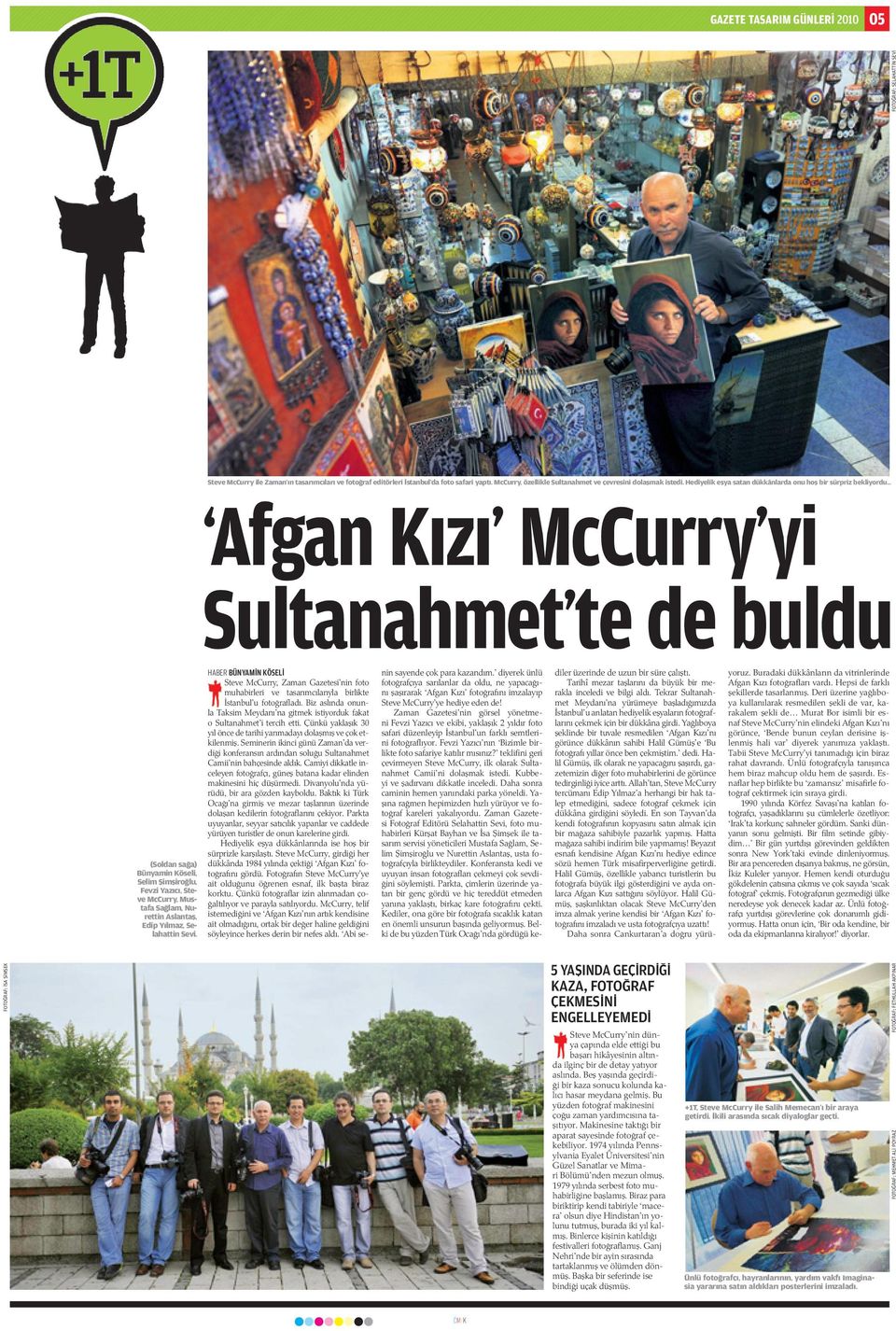 .. Afgan K z McCurry yi Sultanahmet te de buldu (Soldan sa a) Bünyamin Köseli, Selim im iro lu, Fevzi Yaz c, Steve McCurry, Mustafa Sa lam, Nurettin Aslanta, Edip Y lmaz, Selahattin Sevi.