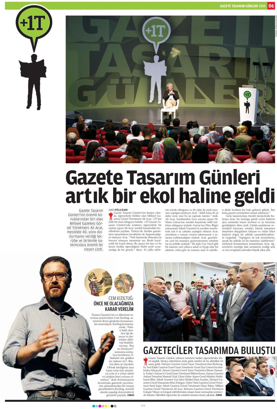 HABER AT LLA LHAN Gazete Tasar m Günleri nin be inci y l nda, ö rencilerle birlikte olan Milliyet Gazetesi Görsel Yönetmeni Ali Acar, +1T nin art k bir ekol oldu unu belirtti.