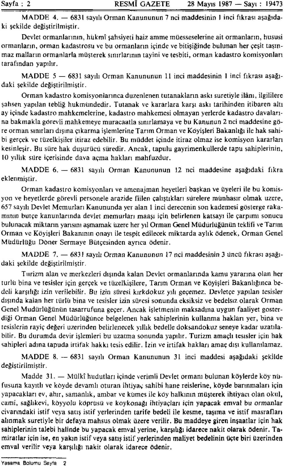 müşterek sınırlarının tayini ve tesbiti, orman kadastro komisyonları tarafından yapılır. MADDE 5 6831 sayılı Orman Kanununun 11 inci maddesinin 1 inci fıkrası aşağıdaki şekilde değiştirilmiştir.