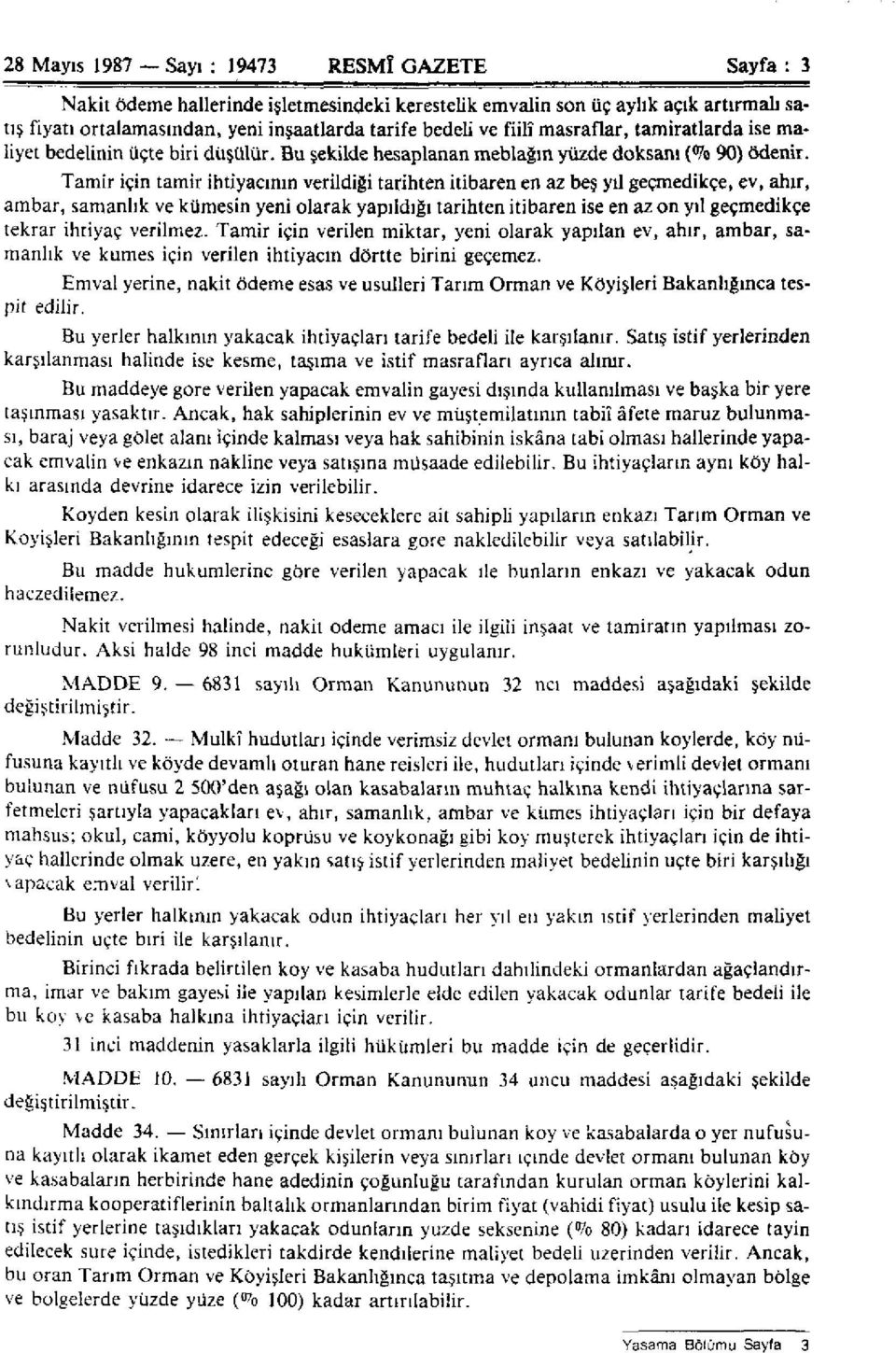 Tamir için tamir ihtiyacının verildiği tarihten itibaren en az beş yıl geçmedikçe, ev, ahır, ambar, samanlık ve kümesin yeni olarak yapıldığı tarihten itibaren ise en az on yıl geçmedikçe tekrar