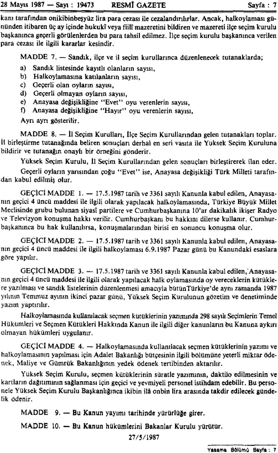 İlçe seçim kurulu başkanınca verilen para cezası ile ilgili kararlar kesindir. MADDE 7.