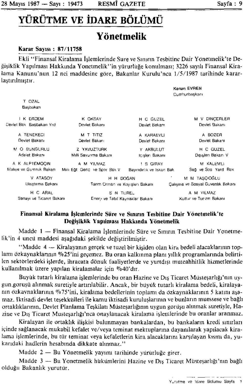 T OZAL BaşbaKan Kenan EVREN Cumhurbaşkanı Devlet Bak I K ERDEM Başbakan Yrd K OKSAY H C GÜZEL Devlet Bakanı Devlet Bakara M V DİNÇERLER Devlet Bakanı A TENEKECİ Devlet Bakanı M 0 SUNGURLU Adalet