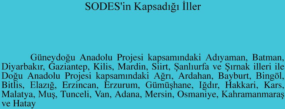 Projesi kapsamındaki Ağrı, Ardahan, Bayburt, Bingöl, Bitlis, Elazığ, Erzincan, Erzurum,