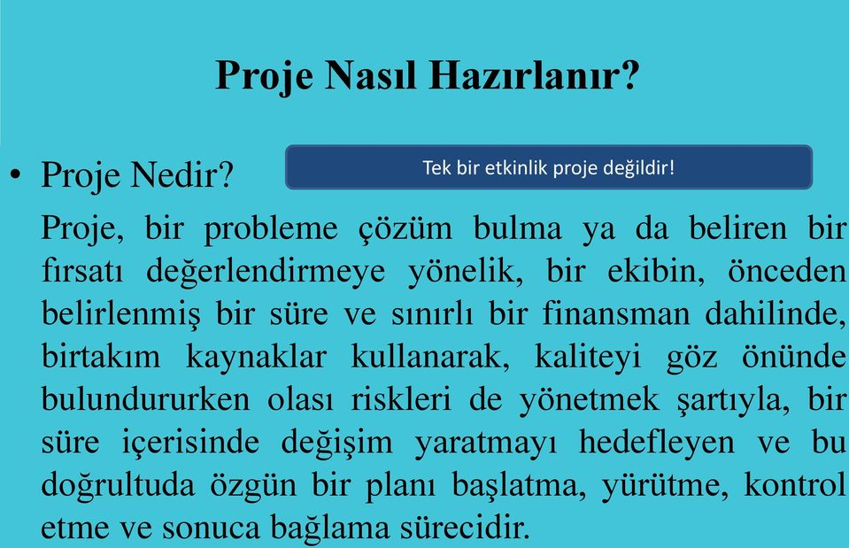 süre ve sınırlı bir finansman dahilinde, birtakım kaynaklar kullanarak, kaliteyi göz önünde bulundururken olası