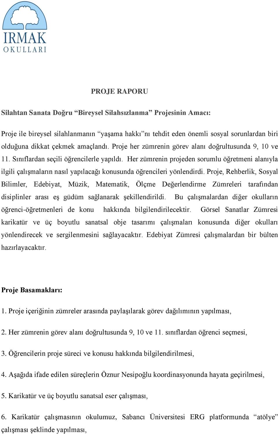 Her zümrenin projeden sorumlu öğretmeni alanıyla ilgili çalışmaların nasıl yapılacağı konusunda öğrencileri yönlendirdi.