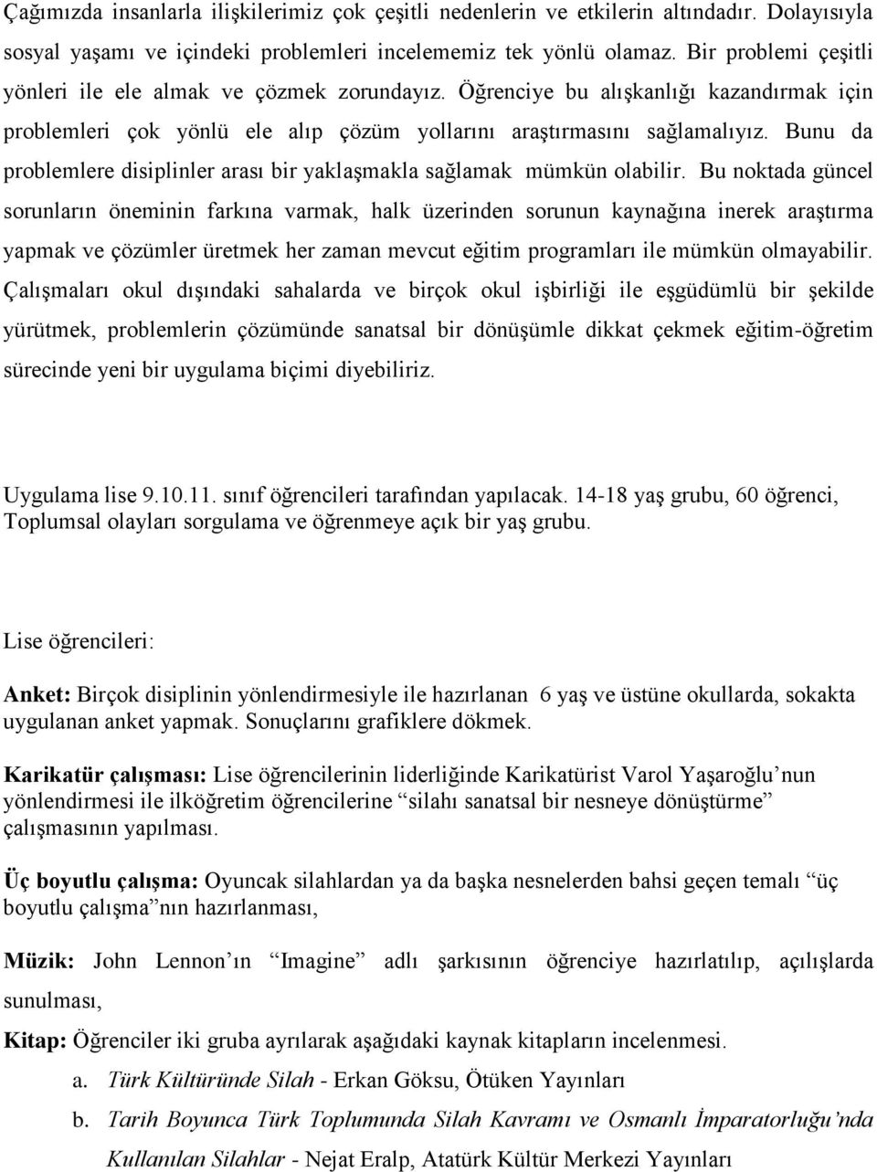 Bunu da problemlere disiplinler arası bir yaklaşmakla sağlamak mümkün olabilir.