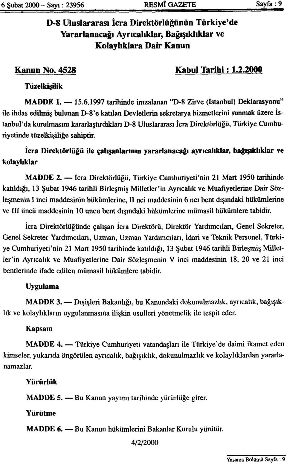 1997 tarihinde imzalanan "D-8 Zirve (İstanbul) Deklarasyonu" ile ihdas edilmiş bulunan D-8'e katılan Devletlerin sekretarya hizmetlerini sunmak üzere İstanbul'da kurulmasını kararlaştırdıkları D-8