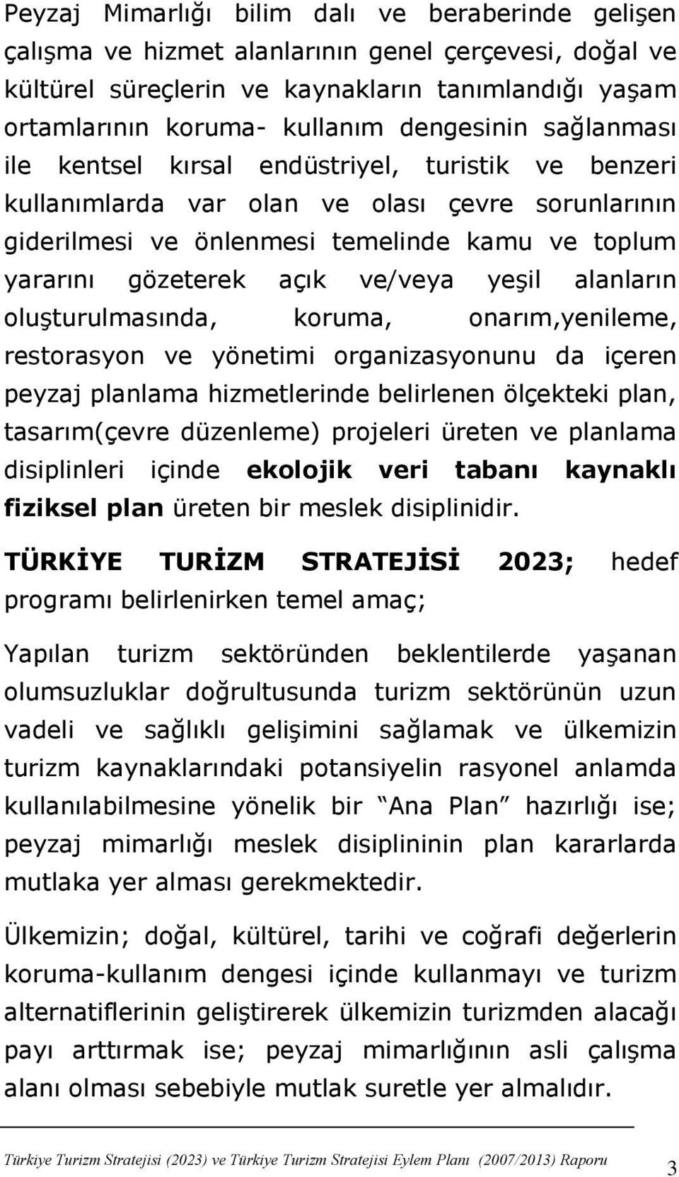 ve/veya yeģil alanların oluģturulmasında, koruma, onarım,yenileme, restorasyon ve yönetimi organizasyonunu da içeren peyzaj planlama hizmetlerinde belirlenen ölçekteki plan, tasarım(çevre düzenleme)