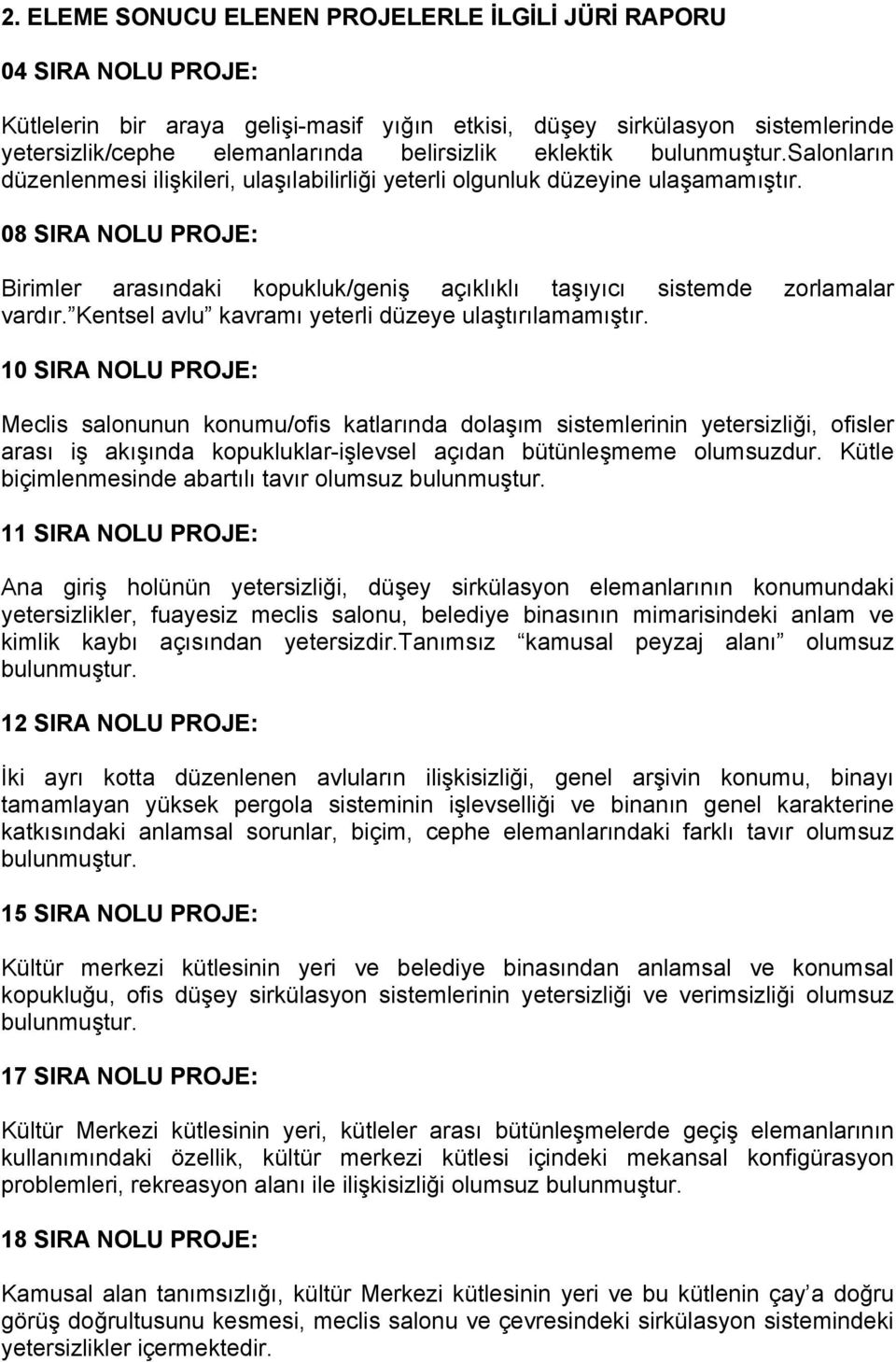 08 SIRA NOLU PROJE: Birimler arasındaki kopukluk/geniş açıklıklı taşıyıcı sistemde zorlamalar vardır. Kentsel avlu kavramı yeterli düzeye ulaştırılamamıştır.