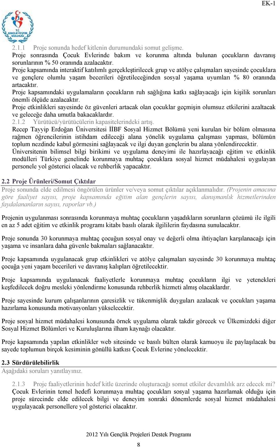 artacaktır. Proje kapsamındaki uygulamaların çocukların ruh sağlığına katkı sağlayacağı için kişilik sorunları önemli ölçüde azalacaktır.