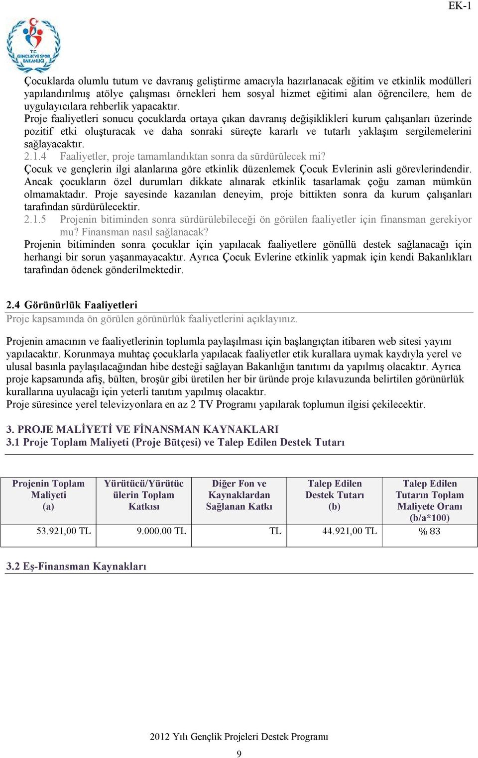 Proje faaliyetleri sonucu çocuklarda ortaya çıkan davranış değişiklikleri kurum çalışanları üzerinde pozitif etki oluşturacak ve daha sonraki süreçte kararlı ve tutarlı yaklaşım sergilemelerini