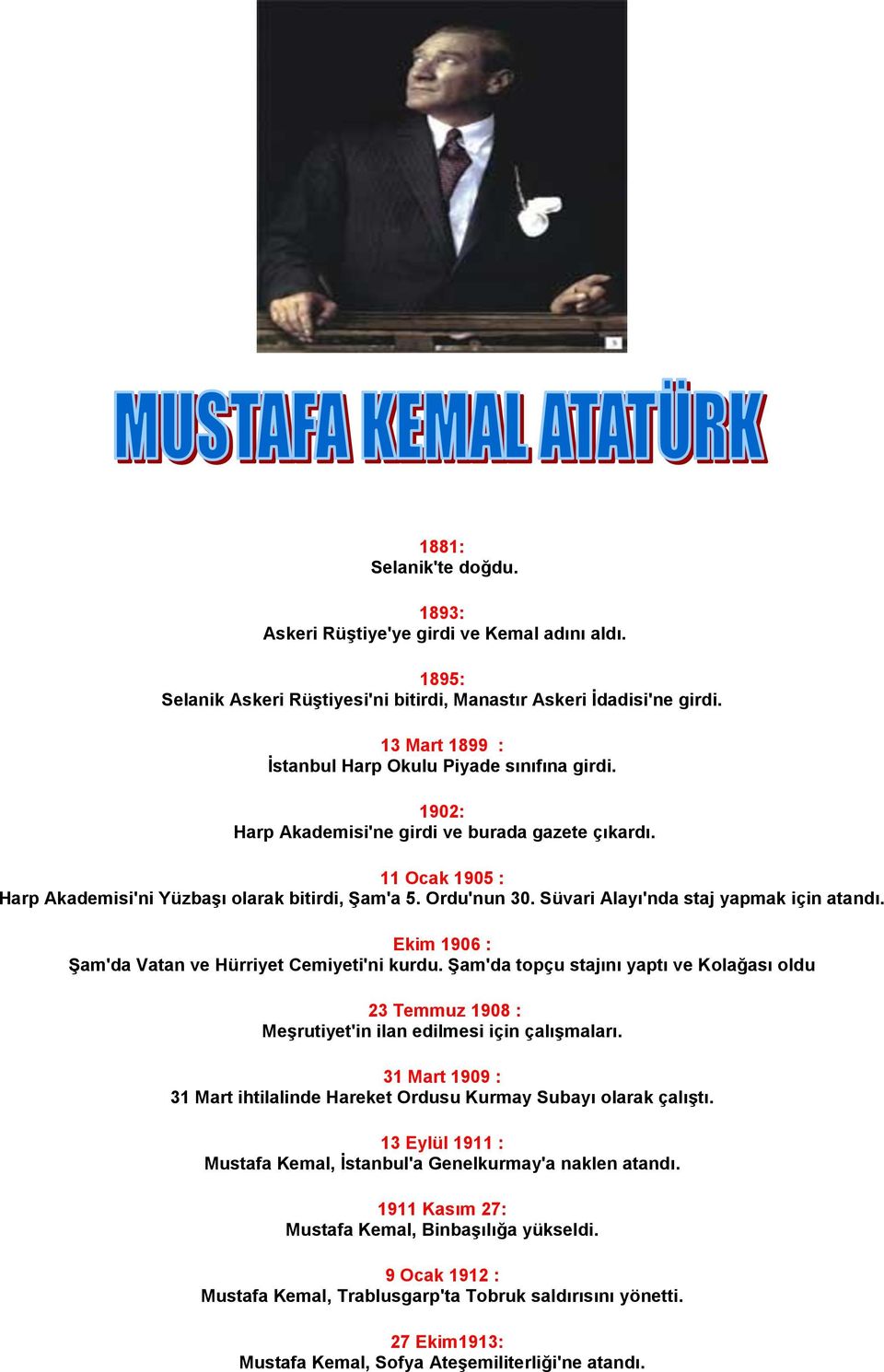 Süvari Alayı'nda staj yapmak için atandı. Ekim 1906 : Şam'da Vatan ve Hürriyet Cemiyeti'ni kurdu.