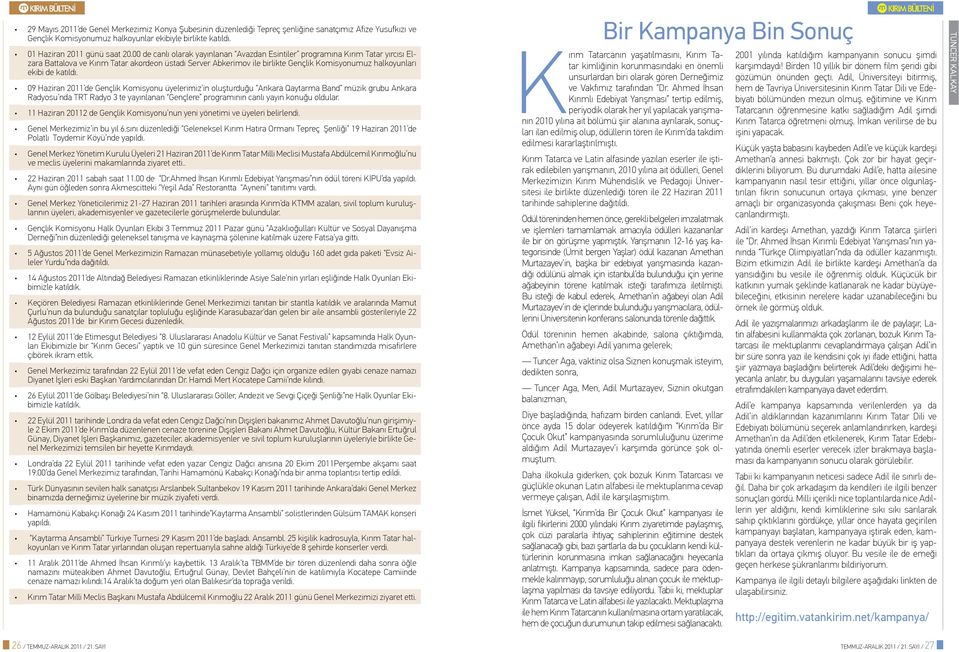 katıldı. 09 Haziran 2011 de Gençlik Komisyonu üyelerimiz in oluşturduğu Ankara Qaytarma Band müzik grubu Ankara Radyosu nda TRT Radyo 3 te yayınlanan Gençlere programının canlı yayın konuğu oldular.