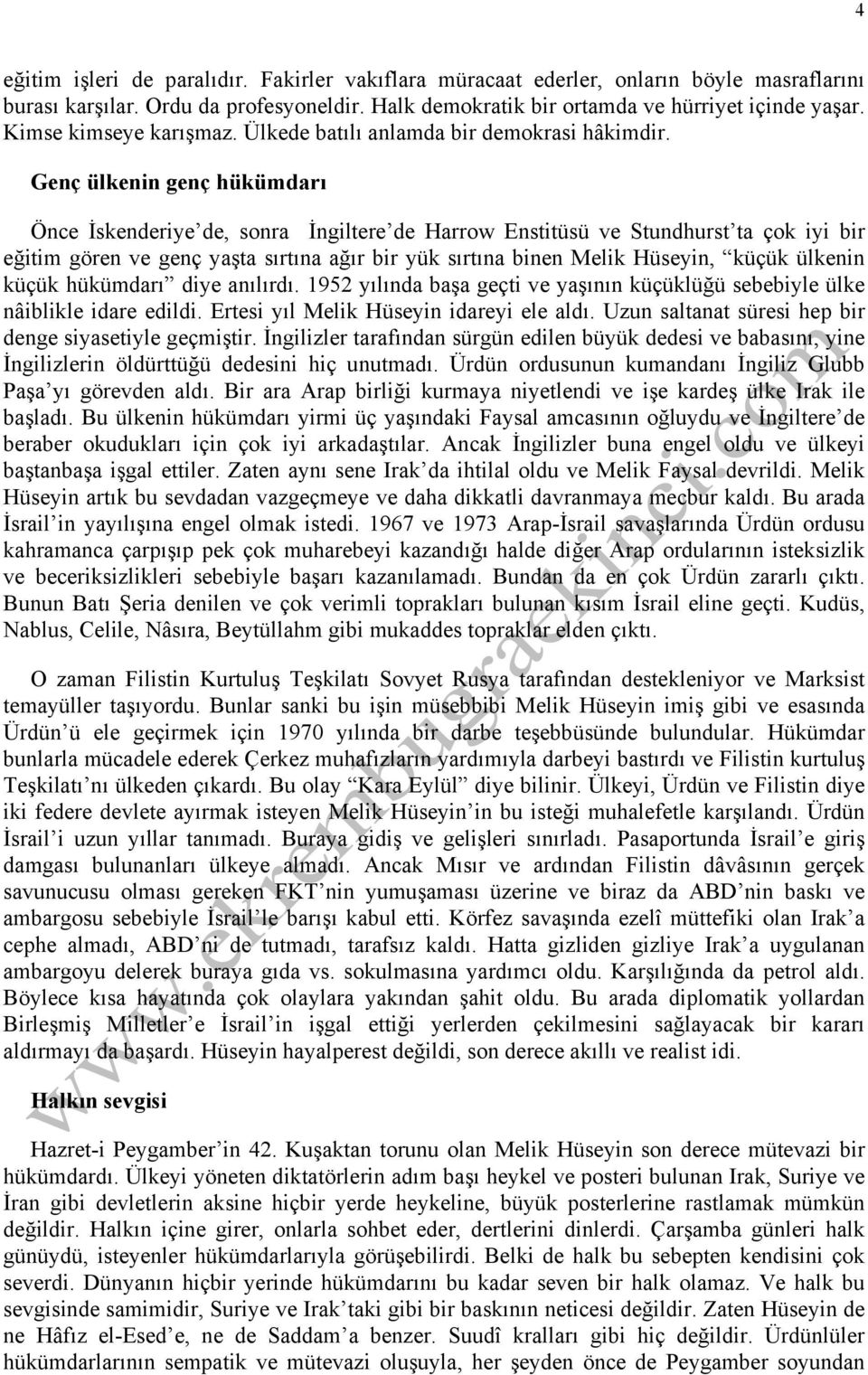 Genç ülkenin genç hükümdarı Önce İskenderiye de, sonra İngiltere de Harrow Enstitüsü ve Stundhurst ta çok iyi bir eğitim gören ve genç yaşta sırtına ağır bir yük sırtına binen Melik Hüseyin, küçük