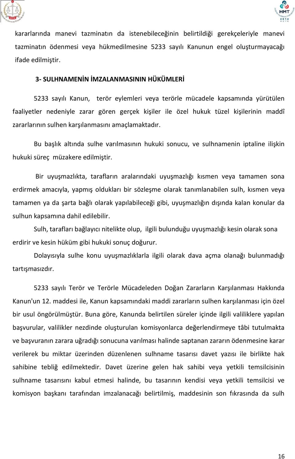 maddî zararlarının sulhen karşılanmasını amaçlamaktadır. Bu başlık altında sulhe varılmasının hukuki sonucu, ve sulhnamenin iptaline ilişkin hukuki süreç müzakere edilmiştir.