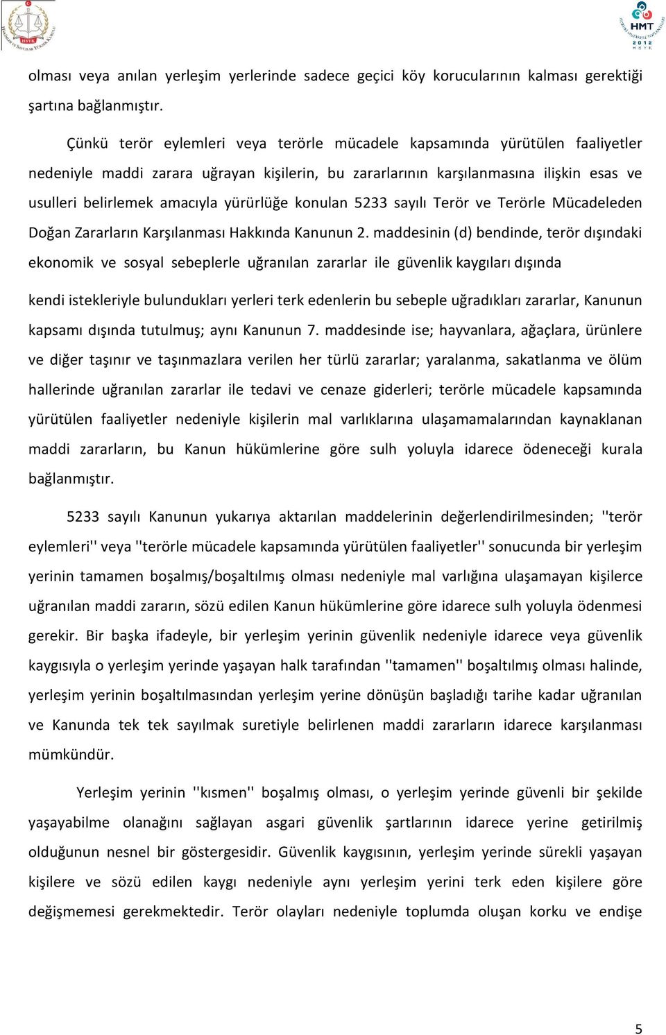 yürürlüğe konulan 5233 sayılı Terör ve Terörle Mücadeleden Doğan Zararların Karşılanması Hakkında Kanunun 2.