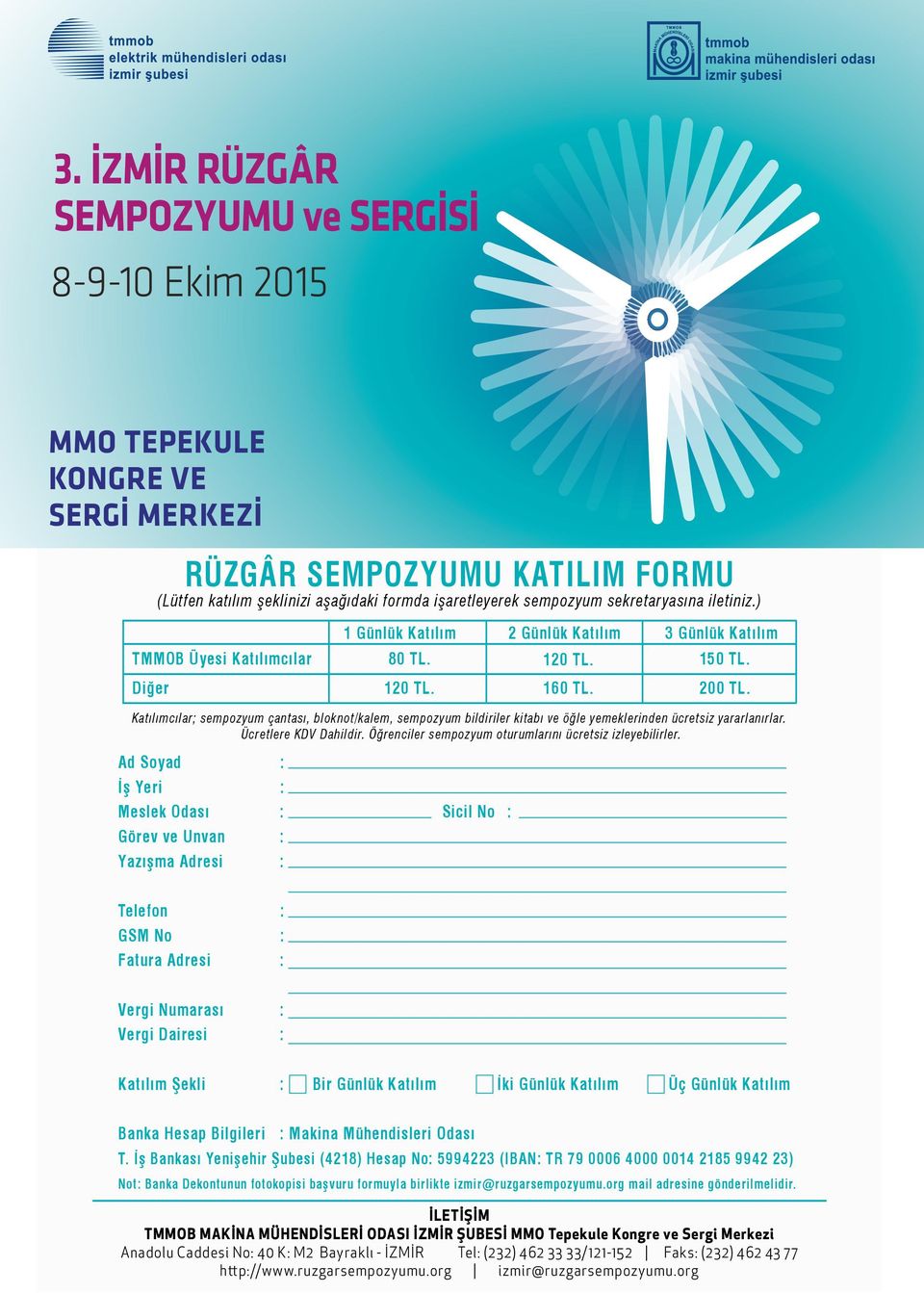 sekretaryasına iletiniz.) TMMOB Üyesi Katılımcılar Diğer Katılımcılar; sempozyum çantası, bloknot/kalem, sempozyum bildiriler kitabı ve öğle yemeklerinden ücretsiz yararlanırlar.