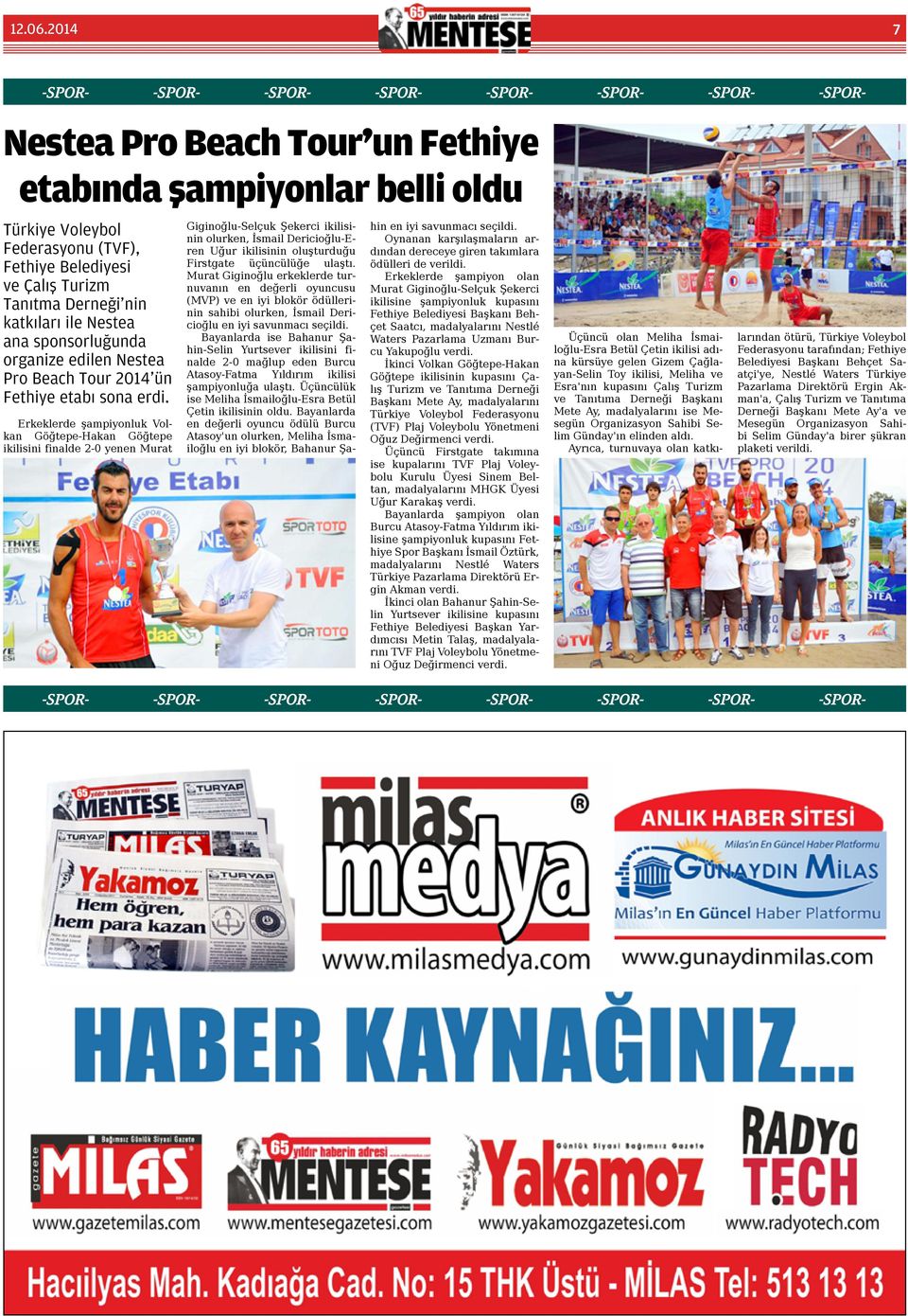 Tanıtma Derneği'nin katkıları ile Nestea ana sponsorluğunda organize edilen Nestea Pro Beach Tour 2014'ün Fethiye etabı sona erdi.