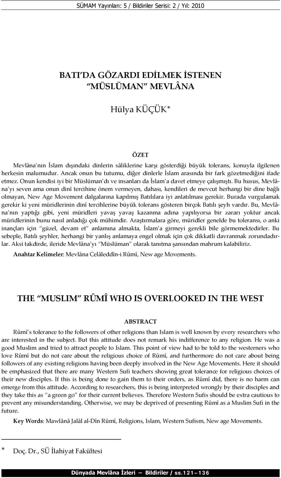 Onun kendisi iyi bir Müslüman dı ve insanları da İslam a davet etmeye çalışmıştı.