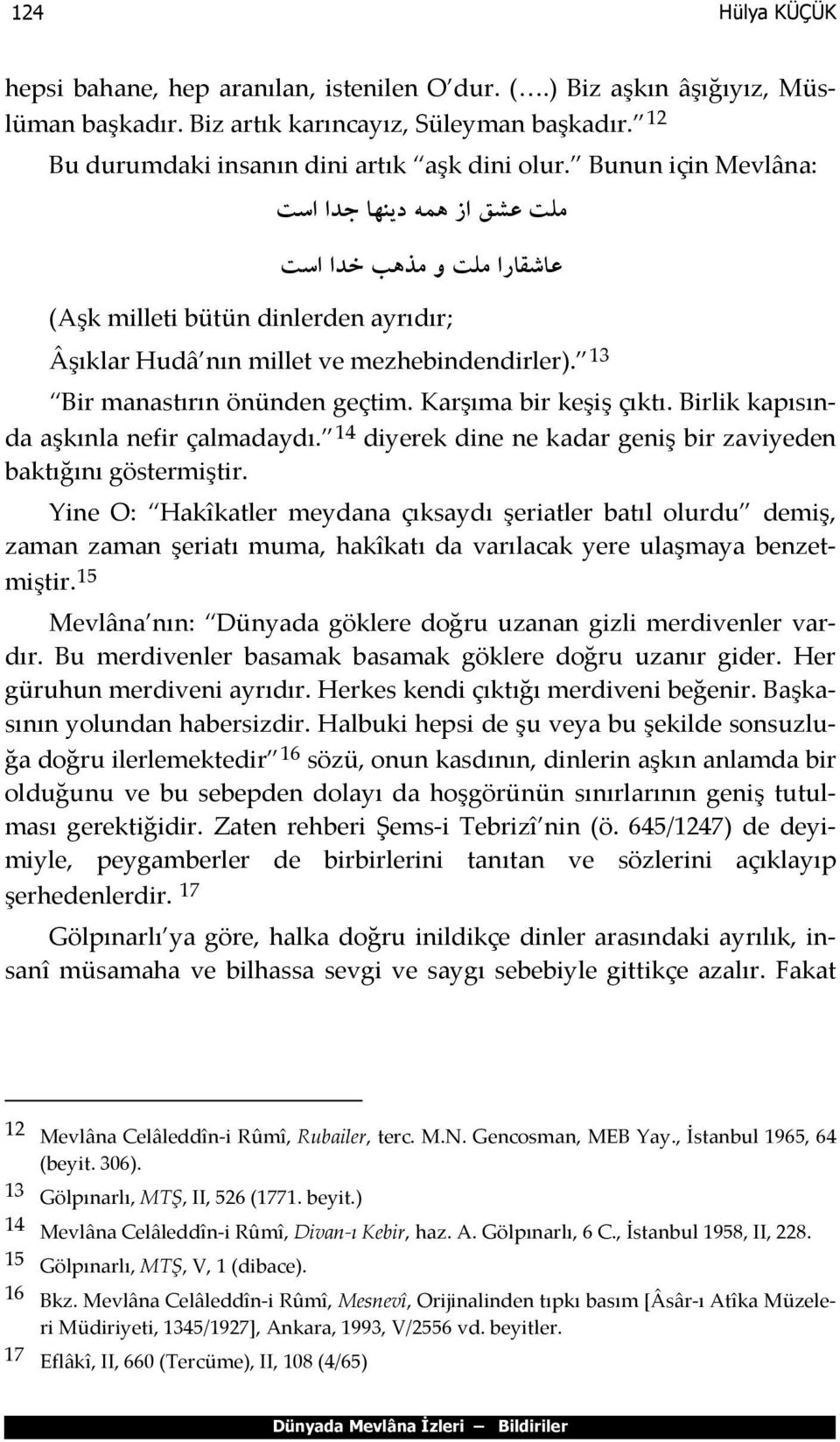 Karşıma bir keşiş çıktı. Birlik kapısında aşkınla nefir çalmadaydı. 14 diyerek dine ne kadar geniş bir zaviyeden baktığını göstermiştir.