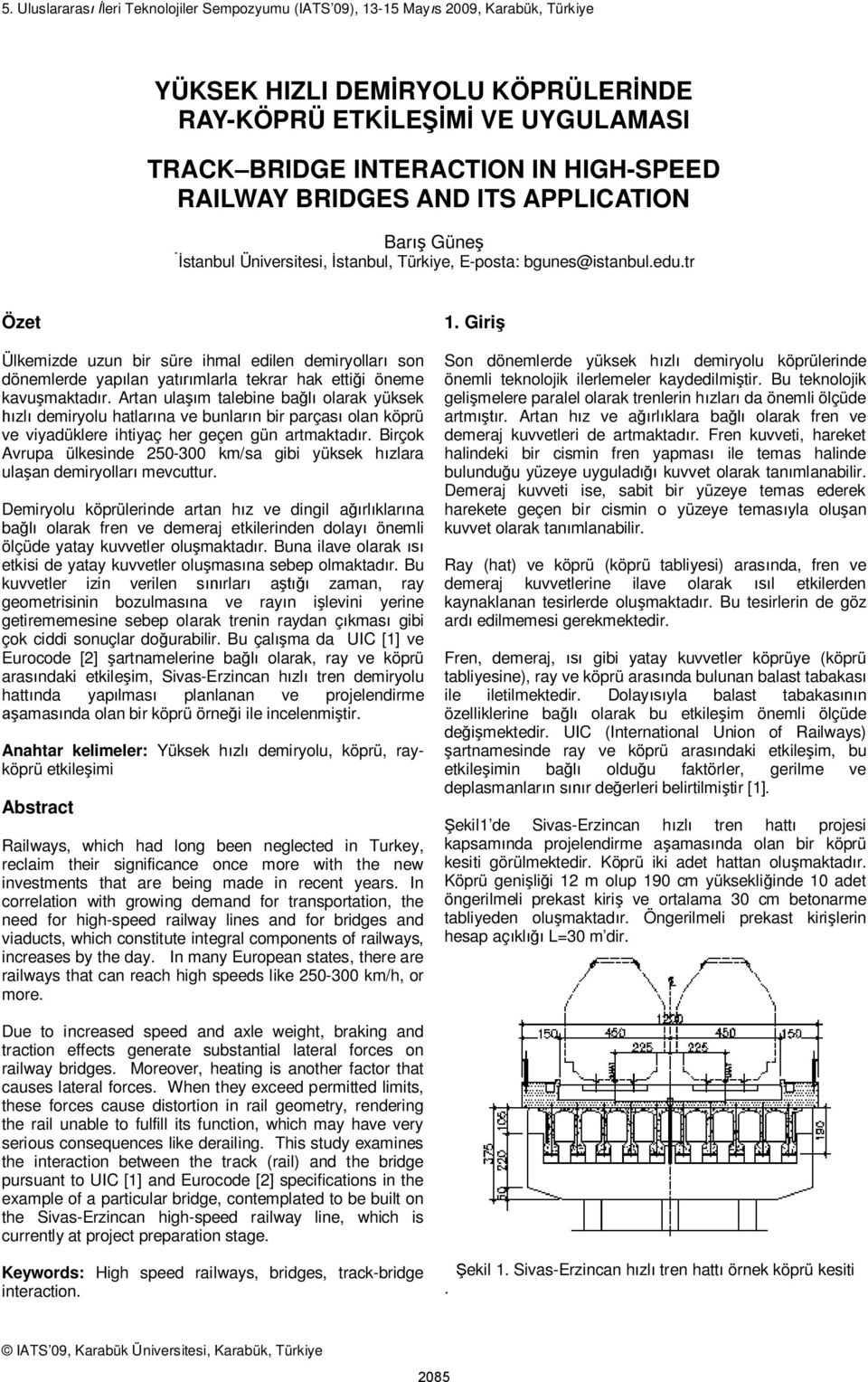 tr Özet Ülkemizde uzun bir süre ihmal edilen demiryollar son dönemlerde yap lan yat mlarla tekrar hak etti i öneme kavu maktad r.