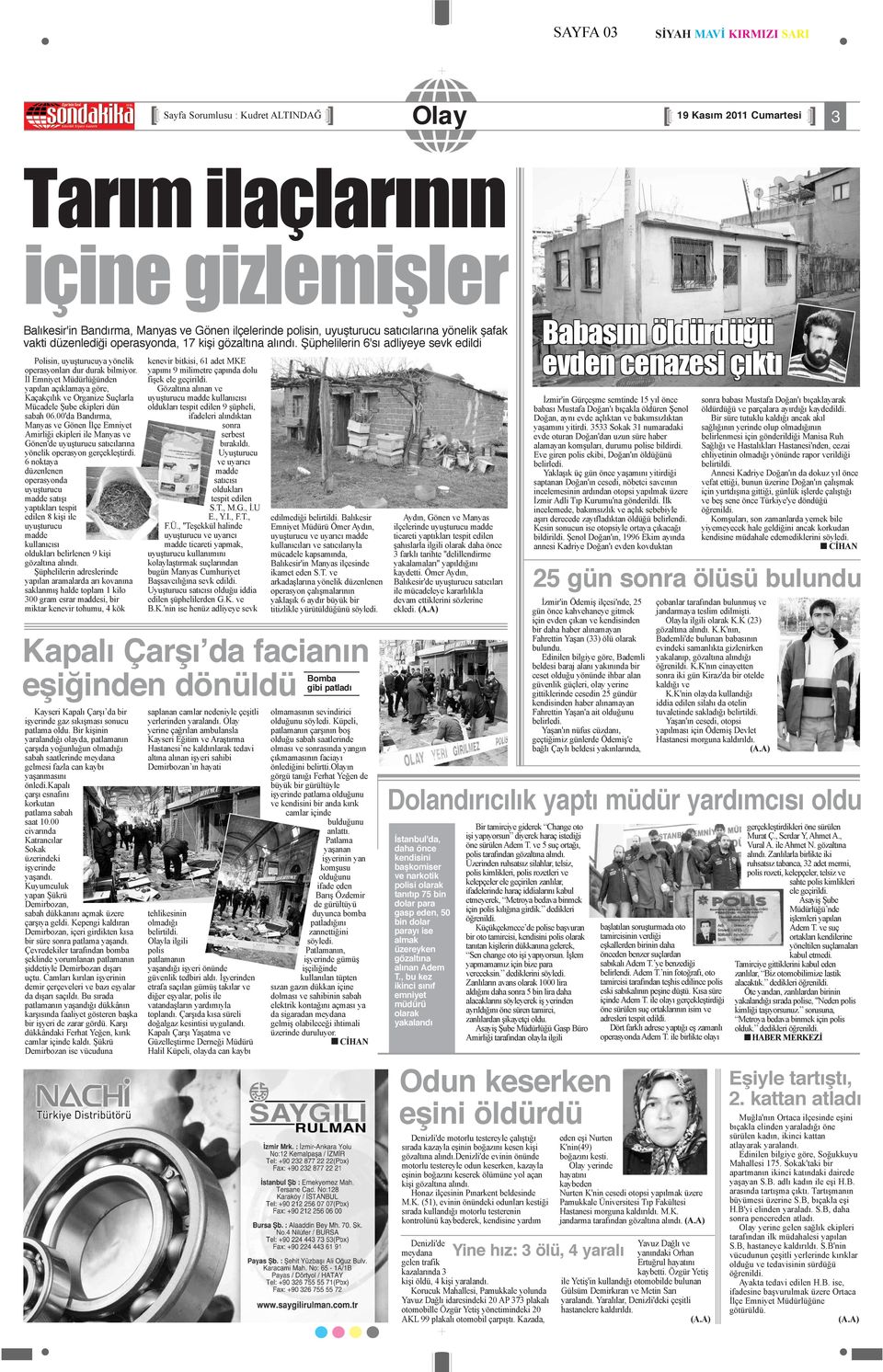 İl Emniyet Müdürlüğünden yapılan açıklamaya göre, Kaçakçılık ve Organize Suçlarla Mücadele Şube ekipleri dün sabah 06.