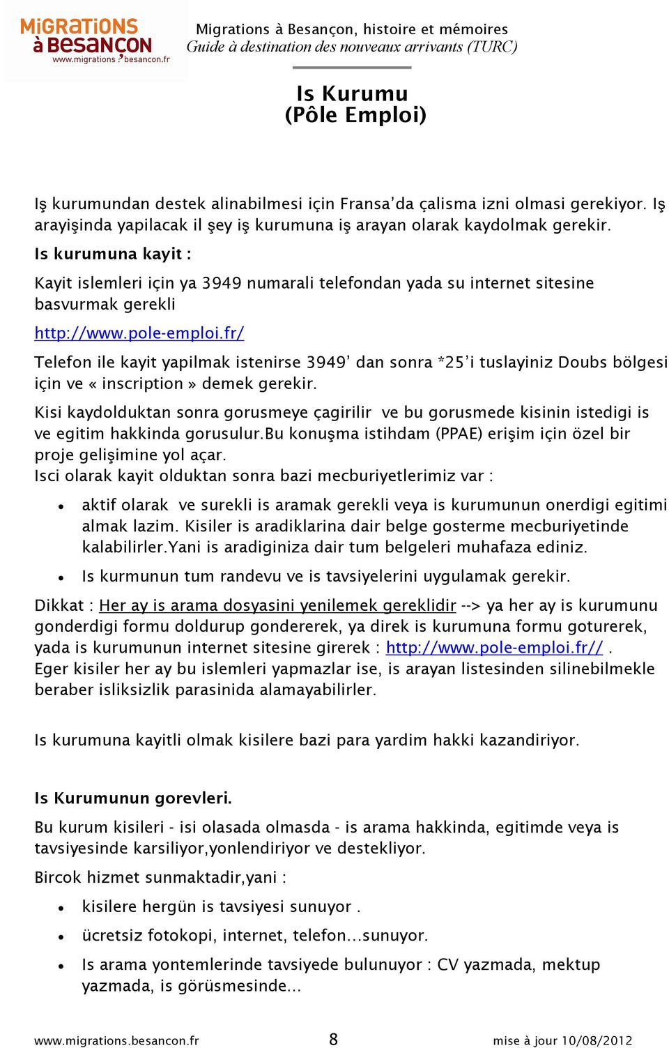 fr/ Telefon ile kayit yapilmak istenirse 3949 dan sonra *25 i tuslayiniz Doubs bölgesi için ve «inscription» demek gerekir.