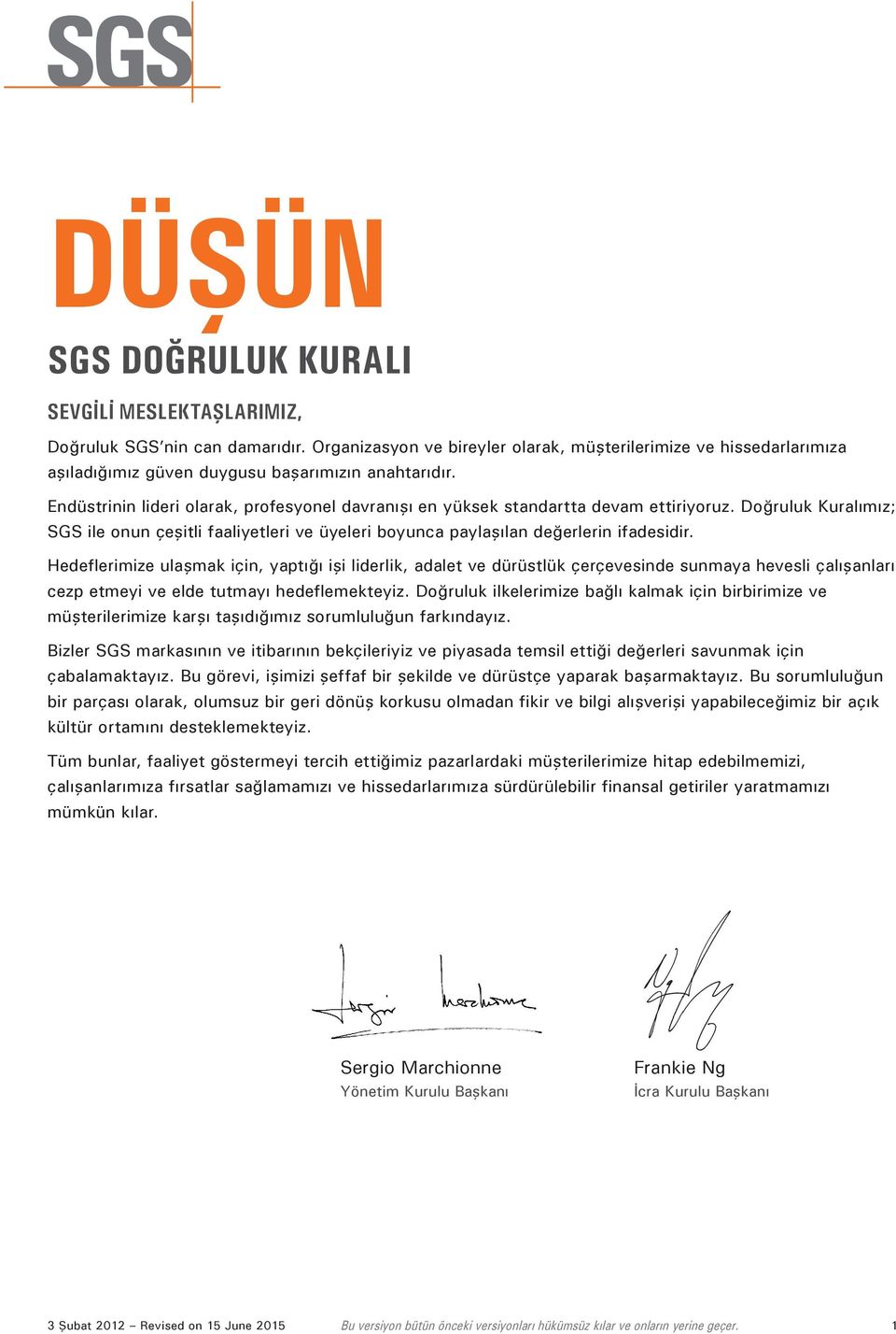 Endüstrinin lideri olarak, profesyonel davranışı en yüksek standartta devam ettiriyoruz. Doğruluk Kuralımız; SGS ile onun çeşitli faaliyetleri ve üyeleri boyunca paylaşılan değerlerin ifadesidir.