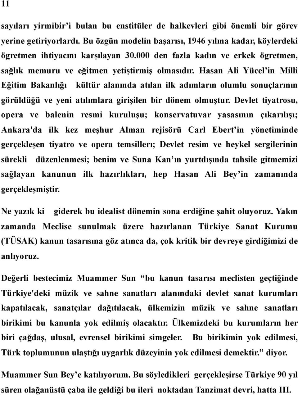 Hasan Ali Yücel in Milli Eğitim Bakanlığı kültür alanında atılan ilk adımların olumlu sonuçlarının görüldüğü ve yeni atılımlara girişilen bir dönem olmuştur.