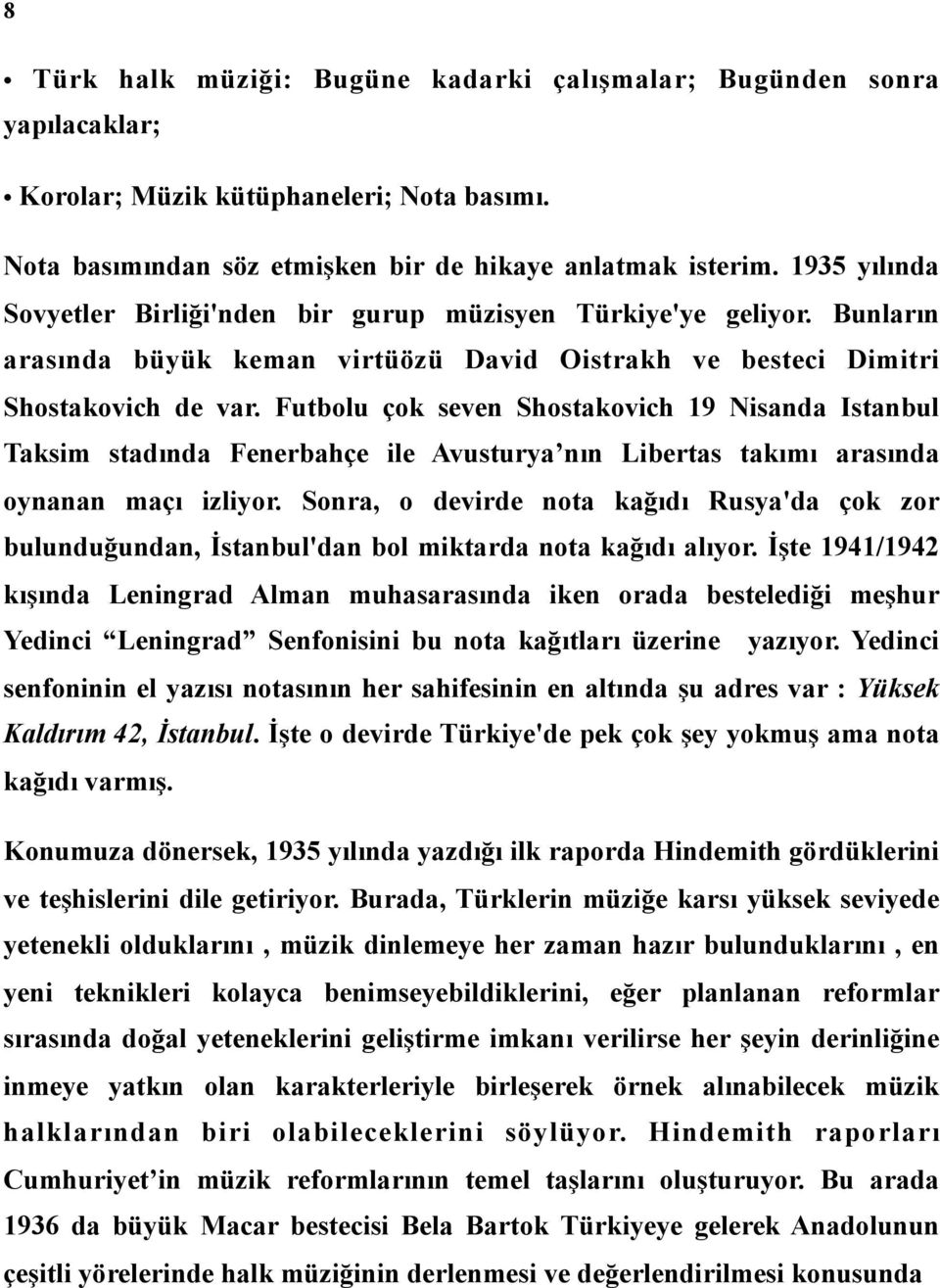 Futbolu çok seven Shostakovich 19 Nisanda Istanbul Taksim stadında Fenerbahçe ile Avusturya nın Libertas takımı arasında oynanan maçı izliyor.