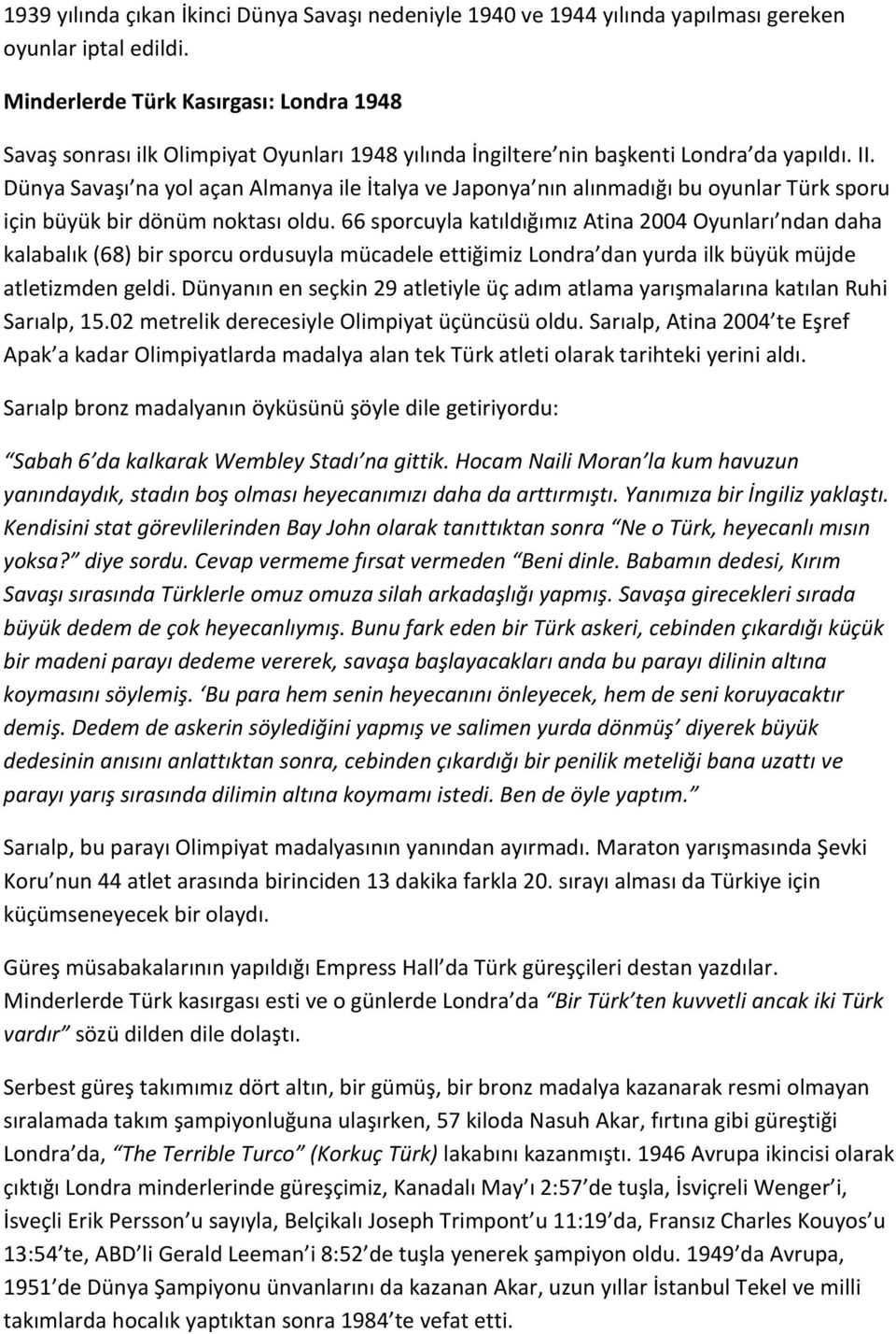 Dünya Savaşı na yol açan Almanya ile İtalya ve Japonya nın alınmadığı bu oyunlar Türk sporu için büyük bir dönüm noktası oldu.