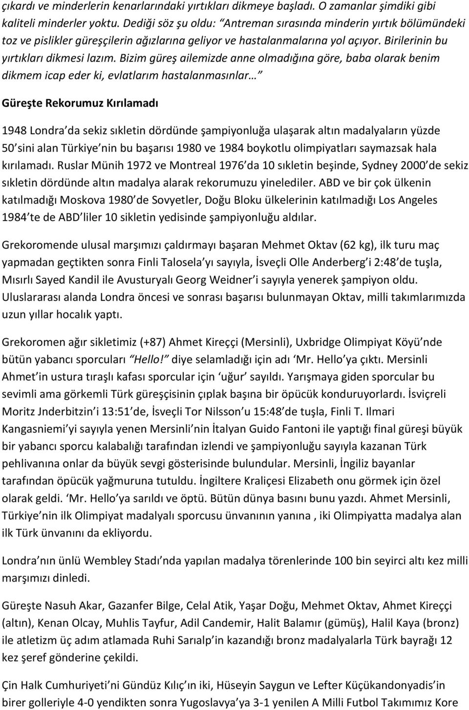 Bizim güreş ailemizde anne olmadığına göre, baba olarak benim dikmem icap eder ki, evlatlarım hastalanmasınlar Güreşte Rekorumuz Kırılamadı 1948 Londra da sekiz sıkletin dördünde şampiyonluğa