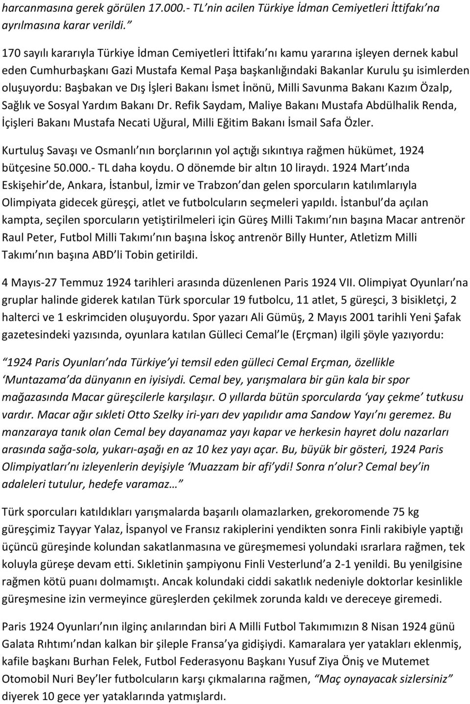 Başbakan ve Dış İşleri Bakanı İsmet İnönü, Milli Savunma Bakanı Kazım Özalp, Sağlık ve Sosyal Yardım Bakanı Dr.