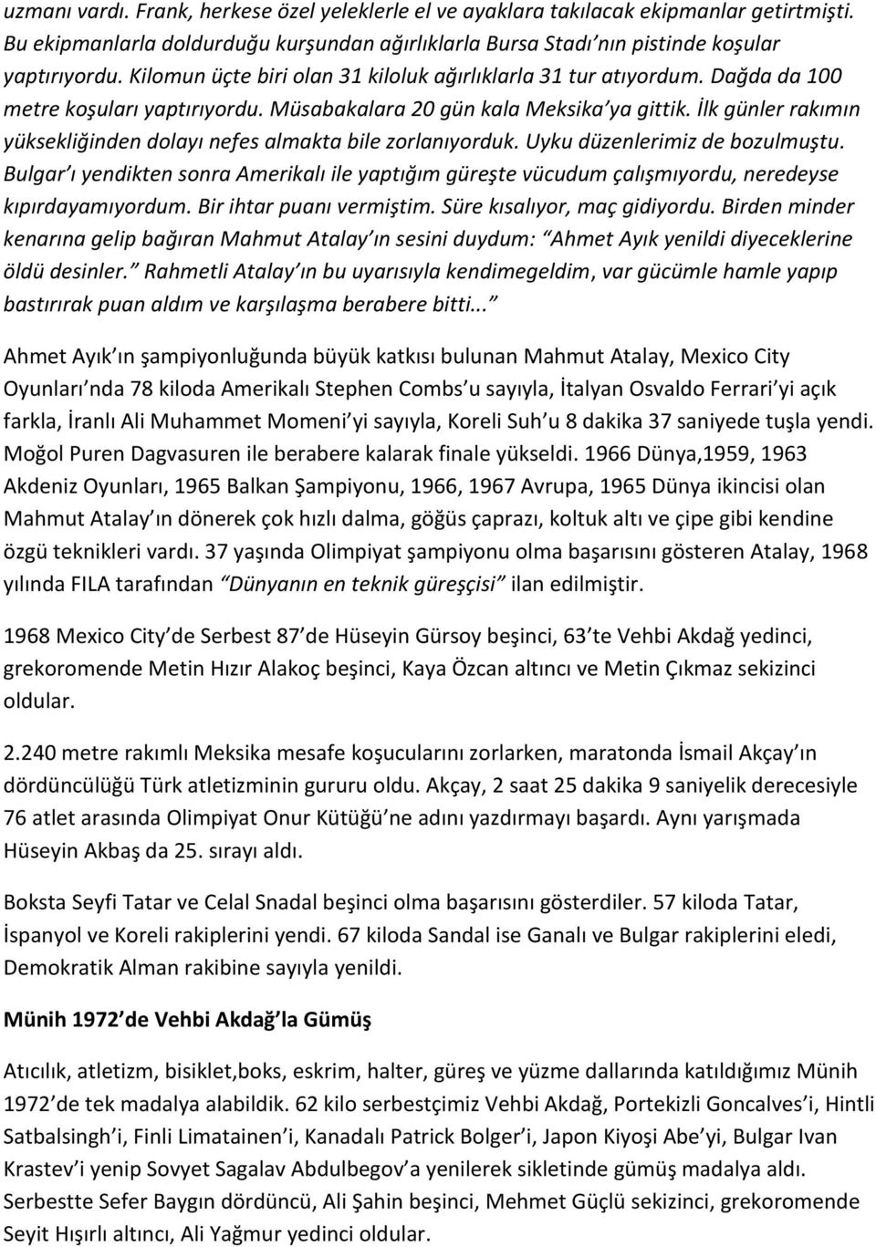 İlk günler rakımın yüksekliğinden dolayı nefes almakta bile zorlanıyorduk. Uyku düzenlerimiz de bozulmuştu.