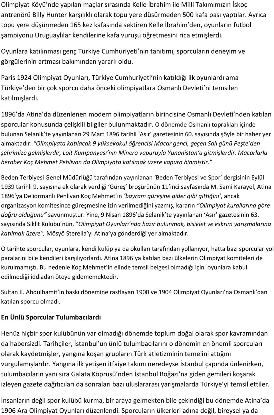 Oyunlara katılınması genç Türkiye Cumhuriyeti nin tanıtımı, sporcuların deneyim ve görgülerinin artması bakımından yararlı oldu.