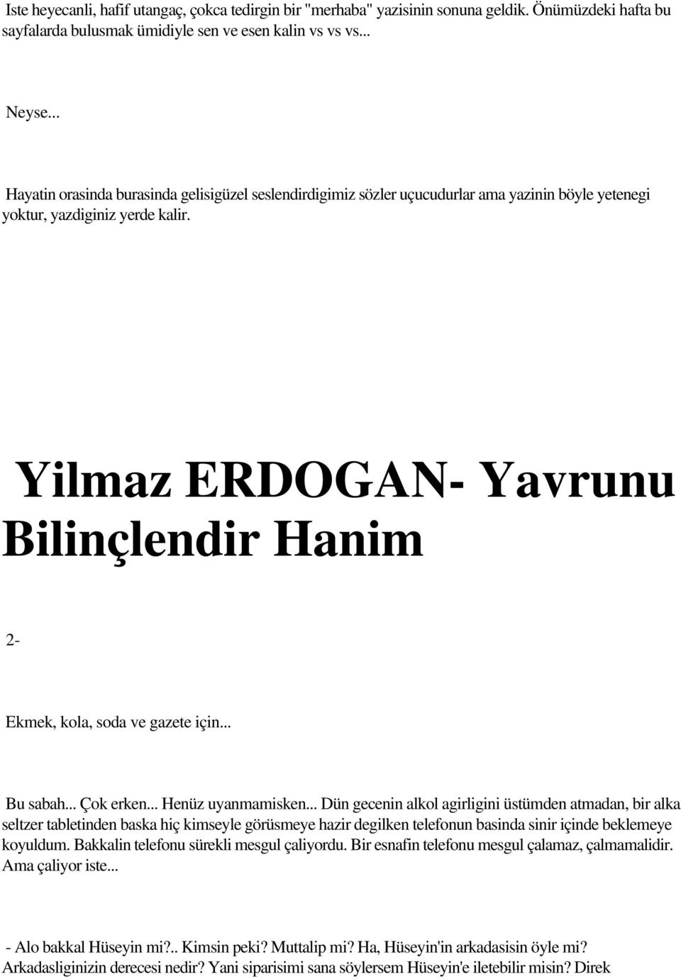 Yilmaz ERDOGAN- Yavrunu Bilinçlendir Hanim 2- Ekmek, kola, soda ve gazete için... Bu sabah... Çok erken... Henüz uyanmamisken.