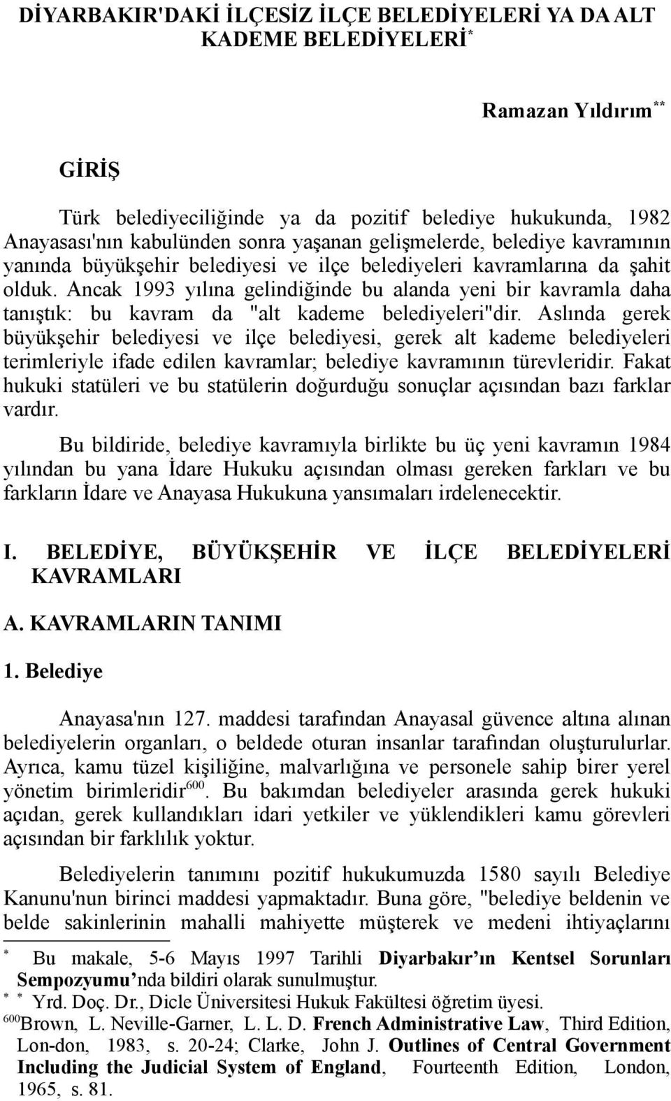 Ancak 1993 yılına gelindiğinde bu alanda yeni bir kavramla daha tanıştık: bu kavram da "alt kademe belediyeleri"dir.