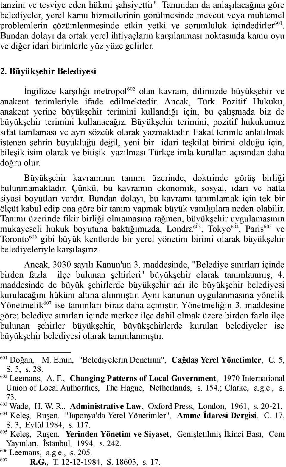 Bundan dolayı da ortak yerel ihtiyaçların karşılanması noktasında kamu oyu ve diğer idari birimlerle yüz yüze gelirler. 2.