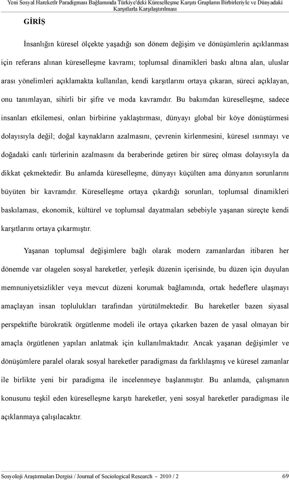 çıkaran, süreci açıklayan, onu tanımlayan, sihirli bir şifre ve moda kavramdır.