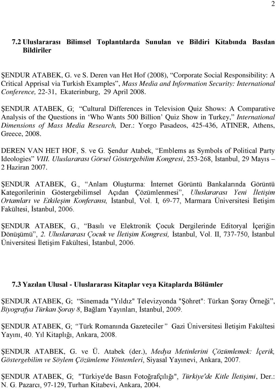 ŞENDUR ATABEK, G; Cultural Differences in Television Quiz Shows: A Comparative Analysis of the Questions in Who Wants 500 Billion Quiz Show in Turkey, International Dimensions of Mass Media Research,