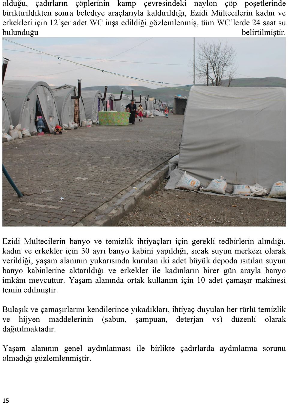 Ezidi Mültecilerin banyo ve temizlik ihtiyaçları için gerekli tedbirlerin alındığı, kadın ve erkekler için 30 ayrı banyo kabini yapıldığı, sıcak suyun merkezi olarak verildiği, yaşam alanının