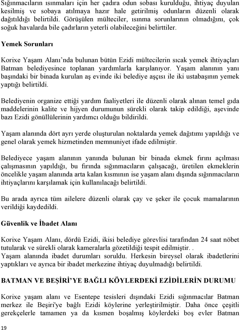 Yemek Sorunları Korixe Yaşam Alanı nda bulunan bütün Ezidi mültecilerin sıcak yemek ihtiyaçları Batman belediyesince toplanan yardımlarla karşılanıyor.