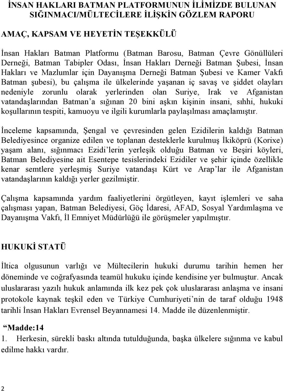 ülkelerinde yaşanan iç savaş ve şiddet olayları nedeniyle zorunlu olarak yerlerinden olan Suriye, Irak ve Afganistan vatandaşlarından Batman a sığınan 20 bini aşkın kişinin insani, sıhhi, hukuki